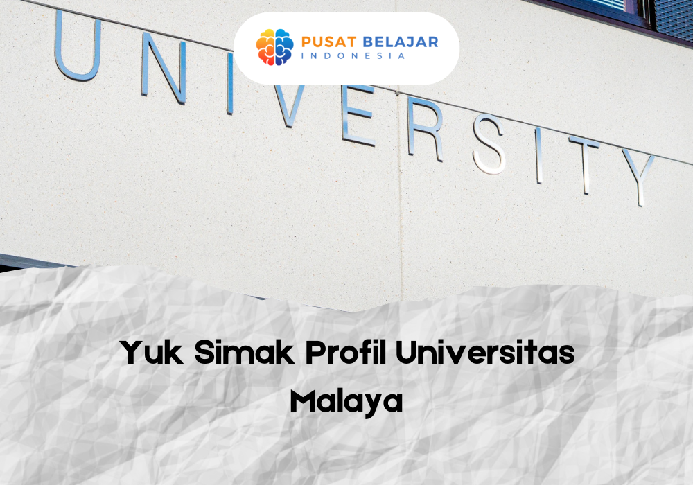Yuk Simak Profil Universitas Malaya