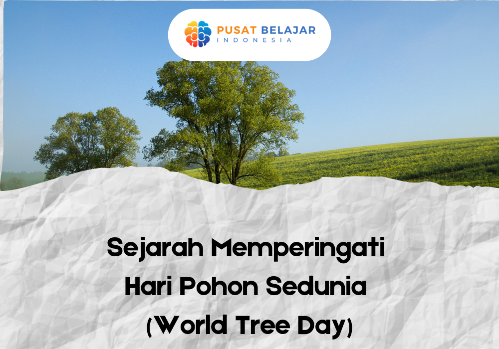 Sejarah Memperingati Hari Pohon Sedunia (World Tree Day)